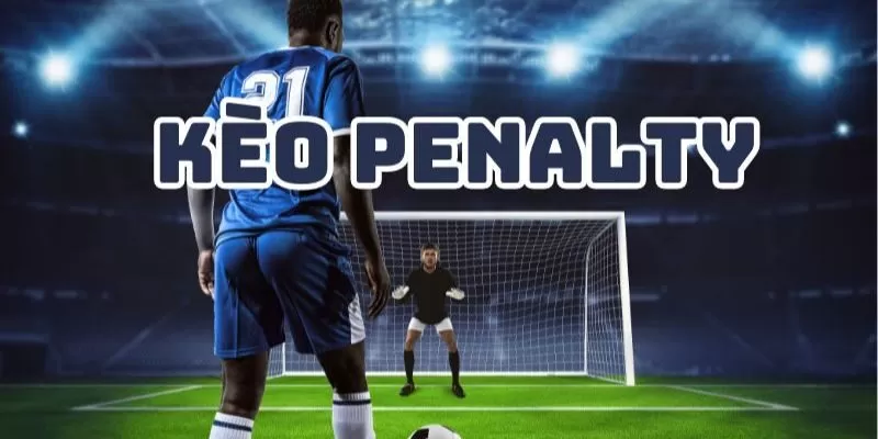  Kèo Penalty là gì? 
